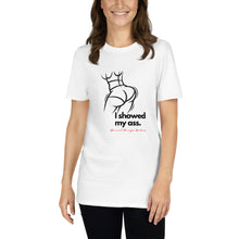 Load image into Gallery viewer, Showed my ass- Short-Sleeve Unisex T-Shirt