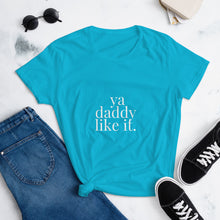 Load image into Gallery viewer, Ya daddy like it- Women&#39;s short sleeve t-shirt
